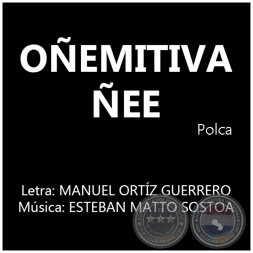 OÑEMITIVA ÑEE - Letra: MANUEL ORTÍZ GUERRERO